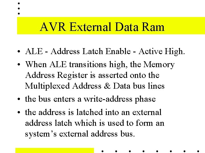 AVR External Data Ram • ALE - Address Latch Enable - Active High. •