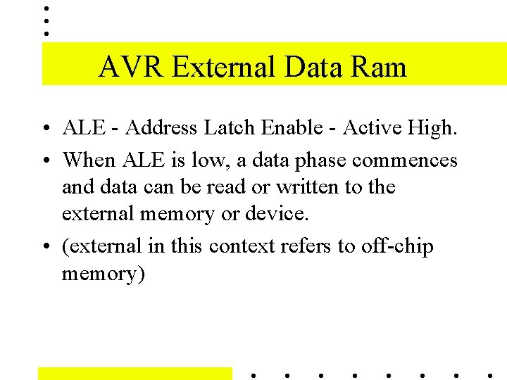 AVR External Data Ram • ALE - Address Latch Enable - Active High. •