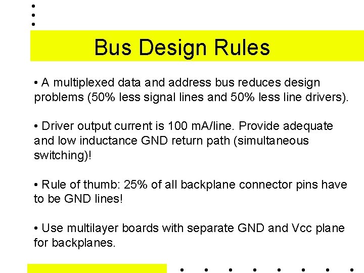 Bus Design Rules • A multiplexed data and address bus reduces design problems (50%