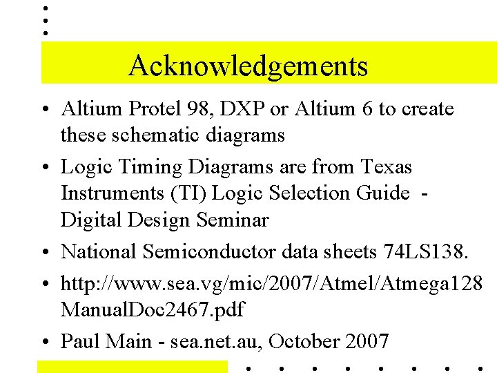 Acknowledgements • Altium Protel 98, DXP or Altium 6 to create these schematic diagrams