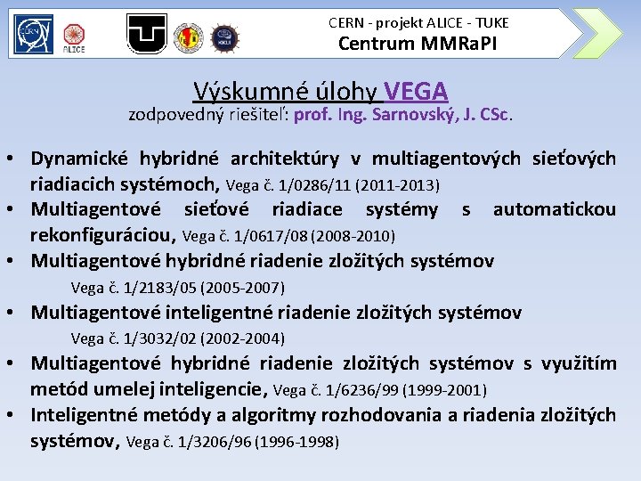 CERN - projekt ALICE - TUKE Centrum MMRa. PI Výskumné úlohy VEGA zodpovedný riešiteľ: