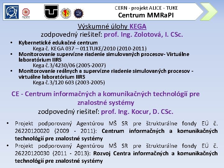 CERN - projekt ALICE - TUKE Centrum MMRa. PI Výskumné úlohy KEGA zodpovedný riešiteľ: