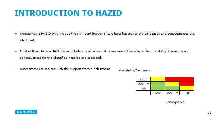 INTRODUCTION TO HAZID • Sometimes a HAZID only include the risk identification (i. e.