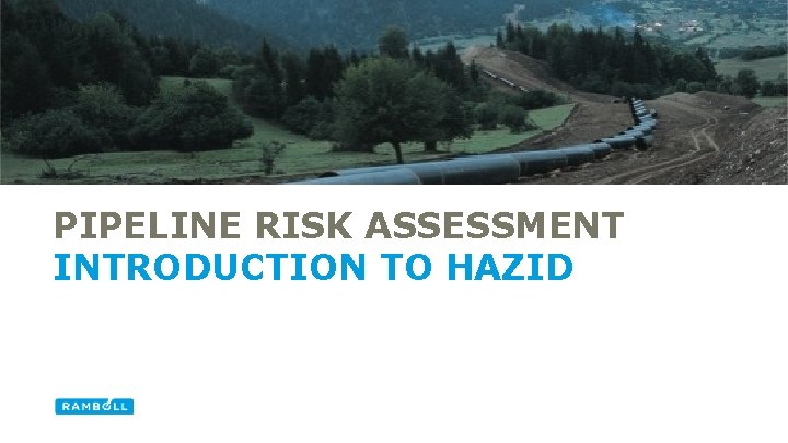 PIPELINE RISK ASSESSMENT INTRODUCTION TO HAZID 2 