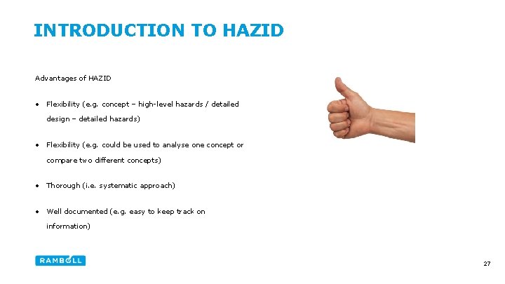 INTRODUCTION TO HAZID Advantages of HAZID • Flexibility (e. g. concept – high-level hazards