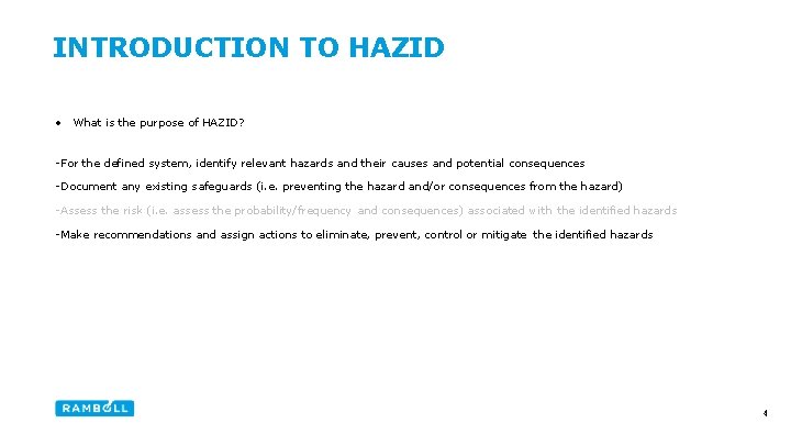 INTRODUCTION TO HAZID • What is the purpose of HAZID? -For the defined system,