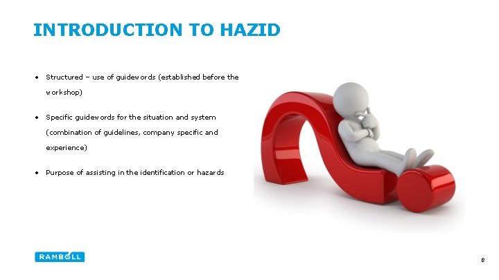 INTRODUCTION TO HAZID • Structured – use of guidewords (established before the workshop) •