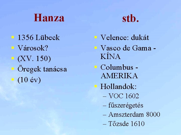 Hanza § § § 1356 Lübeck Városok? (XV. 150) Öregek tanácsa (10 év) stb.