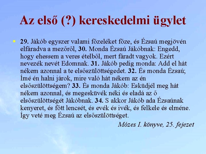 Az első (? ) kereskedelmi ügylet § 29. Jákób egyszer valami főzeléket főze, és