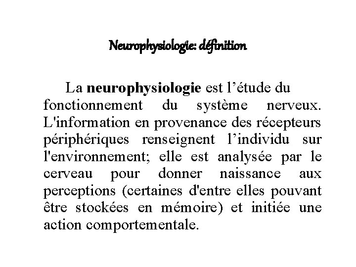 Neurophysiologie: définition La neurophysiologie est l’étude du fonctionnement du système nerveux. L'information en provenance