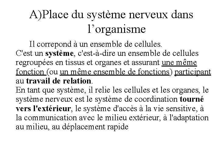 A)Place du système nerveux dans l’organisme Il correpond à un ensemble de cellules. C'est