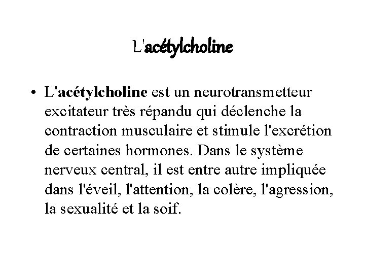 L'acétylcholine • L'acétylcholine est un neurotransmetteur excitateur très répandu qui déclenche la contraction musculaire