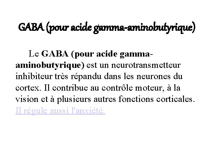 GABA (pour acide gamma-aminobutyrique) Le GABA (pour acide gammaaminobutyrique) est un neurotransmetteur inhibiteur très