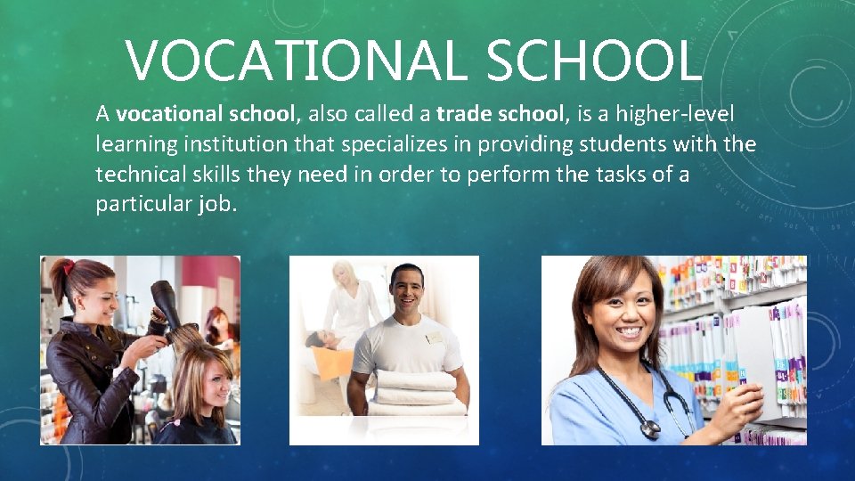 VOCATIONAL SCHOOL A vocational school, also called a trade school, is a higher-level learning
