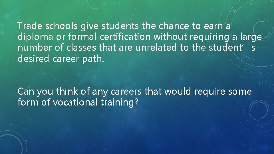 Trade schools give students the chance to earn a diploma or formal certification without