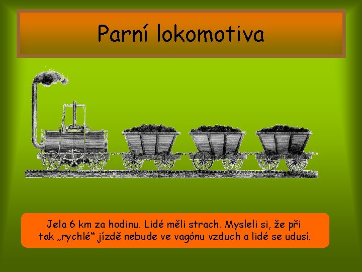 Parní lokomotiva Jela 6 km za hodinu. Lidé měli strach. Mysleli si, že při