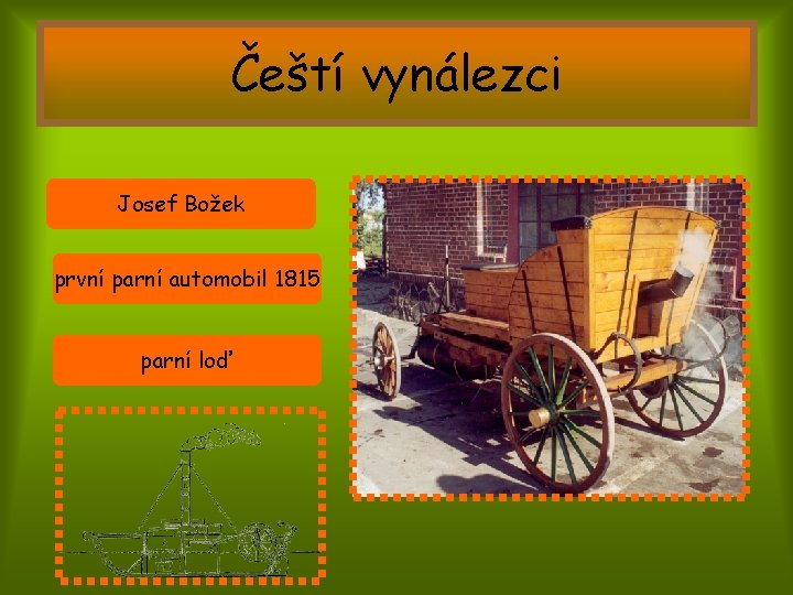 Čeští vynálezci Josef Božek první parní automobil 1815 parní loď 