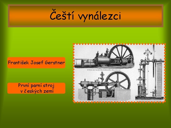 Čeští vynálezci František Josef Gerstner První parní stroj v českých zemí 