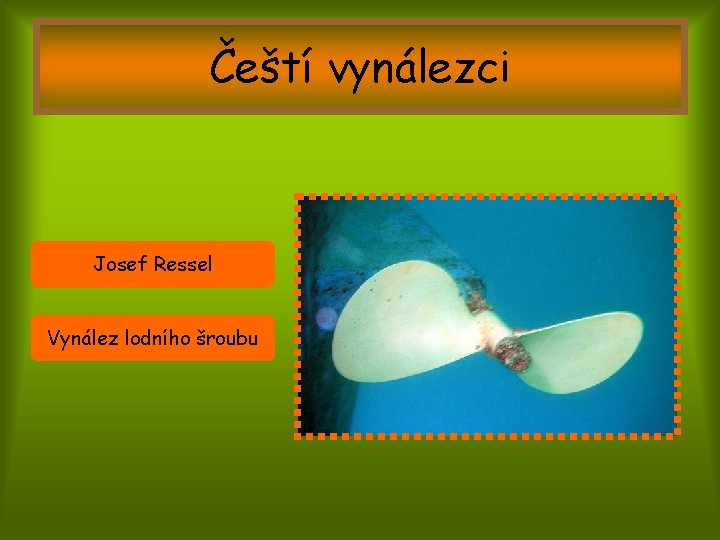 Čeští vynálezci Josef Ressel Vynález lodního šroubu 