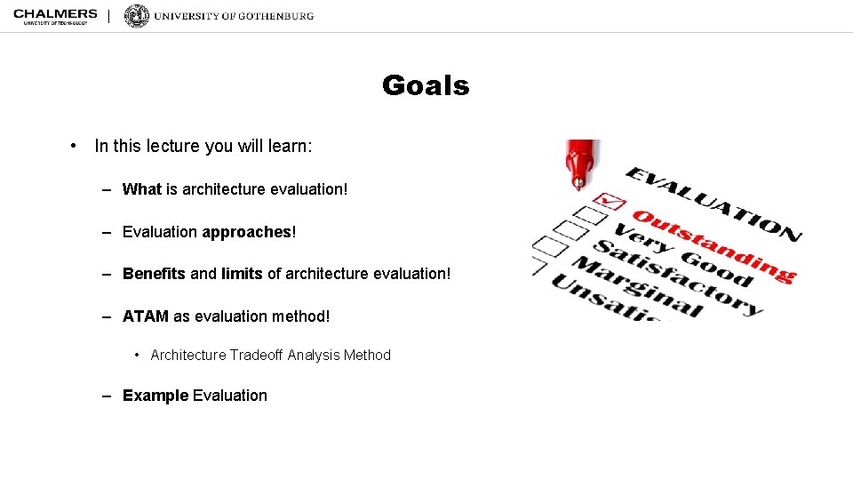 Goals • In this lecture you will learn: – What is architecture evaluation! –