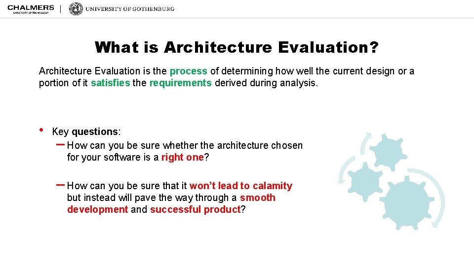 What is Architecture Evaluation? Architecture Evaluation is the process of determining how well the