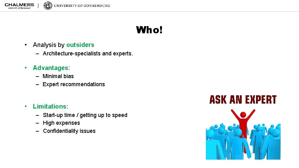 Who! • Analysis by outsiders – Architecture-specialists and experts. • Advantages: – Minimal bias