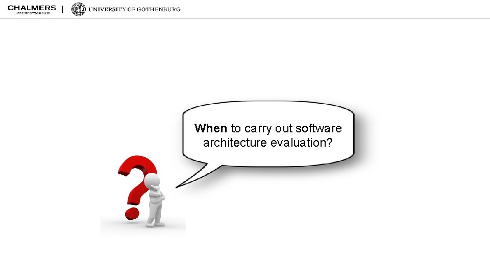 When to carry out software architecture evaluation? 