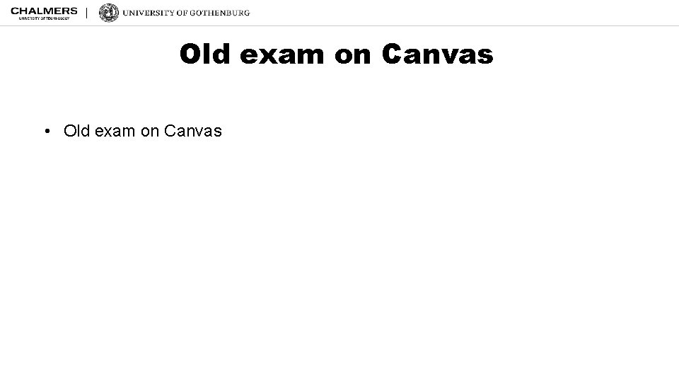 Old exam on Canvas • Old exam on Canvas 