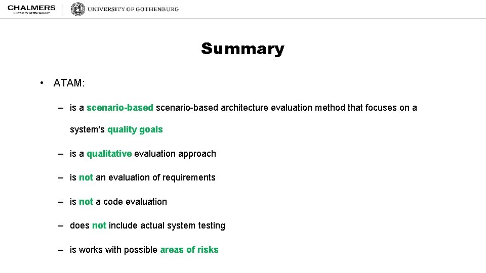 Summary • ATAM: – is a scenario-based architecture evaluation method that focuses on a