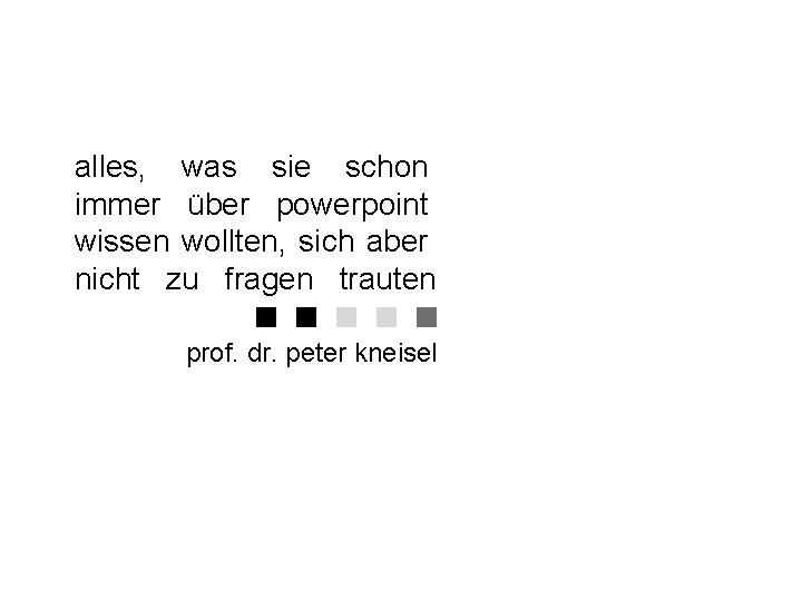 alles, was sie schon immer über powerpoint wissen wollten, sich aber nicht zu fragen