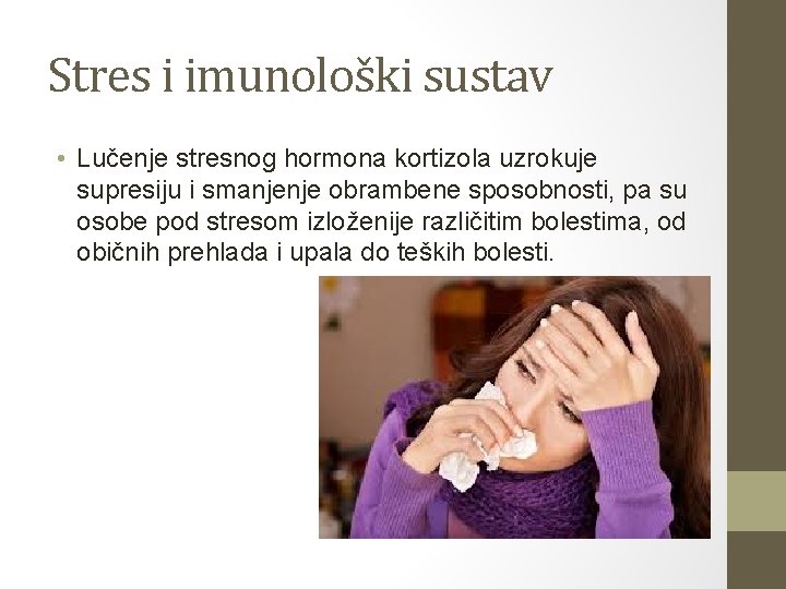 Stres i imunološki sustav • Lučenje stresnog hormona kortizola uzrokuje supresiju i smanjenje obrambene