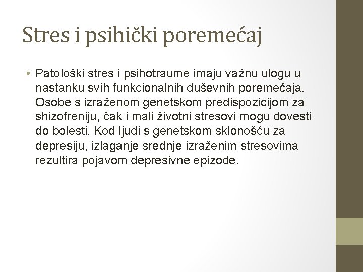 Stres i psihički poremećaj • Patološki stres i psihotraume imaju važnu ulogu u nastanku