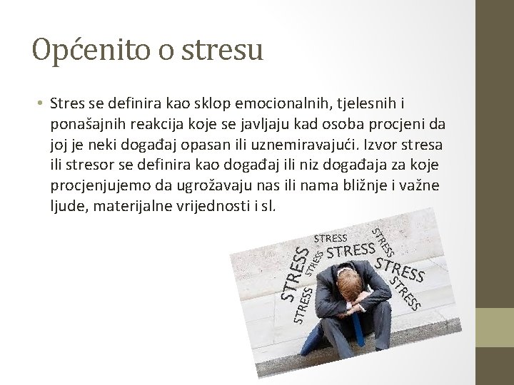 Općenito o stresu • Stres se definira kao sklop emocionalnih, tjelesnih i ponašajnih reakcija