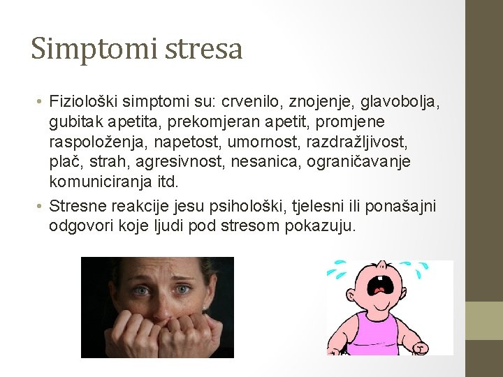 Simptomi stresa • Fiziološki simptomi su: crvenilo, znojenje, glavobolja, gubitak apetita, prekomjeran apetit, promjene