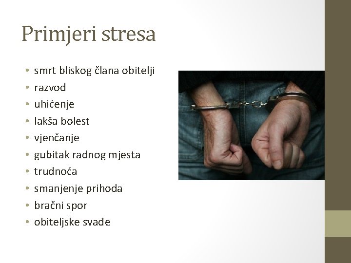 Primjeri stresa • • • smrt bliskog člana obitelji razvod uhićenje lakša bolest vjenčanje