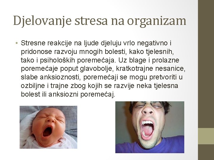 Djelovanje stresa na organizam • Stresne reakcije na ljude djeluju vrlo negativno i pridonose