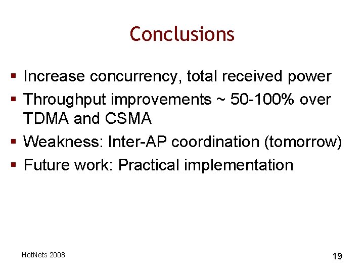 Conclusions § Increase concurrency, total received power § Throughput improvements ~ 50 -100% over