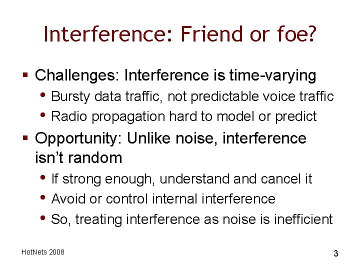 Interference: Friend or foe? § Challenges: Interference is time-varying • Bursty data traffic, not