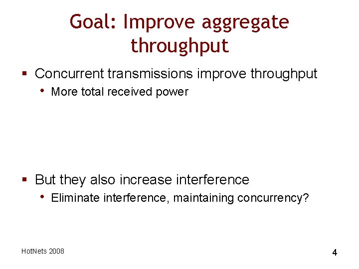 Goal: Improve aggregate throughput § Concurrent transmissions improve throughput • More total received power