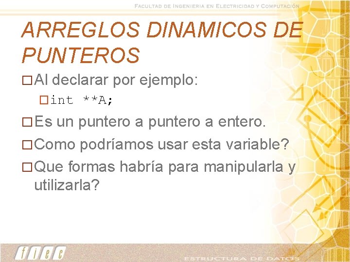 ARREGLOS DINAMICOS DE PUNTEROS � Al declarar por ejemplo: �int � Es **A; un