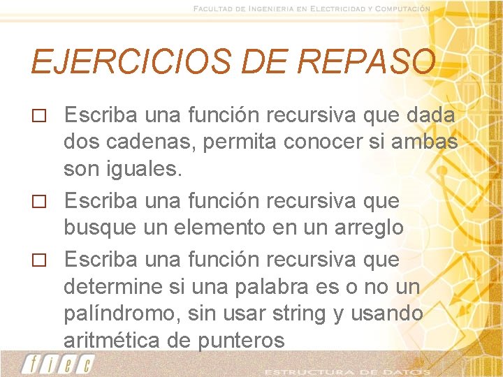 EJERCICIOS DE REPASO Escriba una función recursiva que dada dos cadenas, permita conocer si