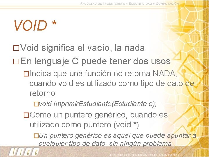 VOID * � Void significa el vacío, la nada � En lenguaje C puede