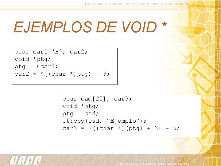 EJEMPLOS DE VOID * char car 1=‘B’, car 2; void *ptg; ptg = &car