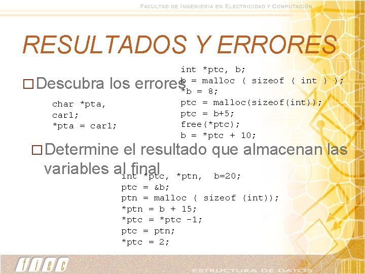 RESULTADOS Y ERRORES � Descubra int *ptc, b; b = malloc ( sizeof (