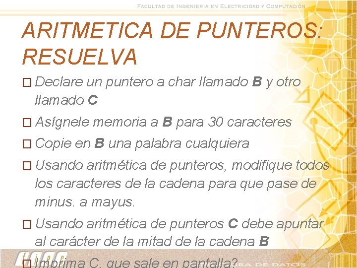 ARITMETICA DE PUNTEROS: RESUELVA � Declare un puntero a char llamado B y otro