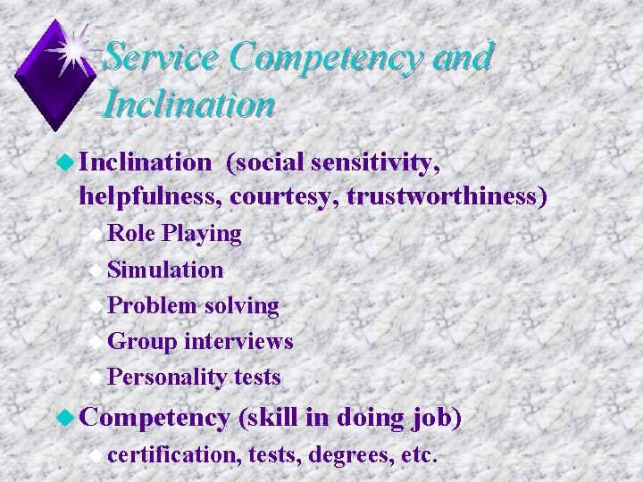 Service Competency and Inclination u Inclination (social sensitivity, helpfulness, courtesy, trustworthiness) u Role Playing