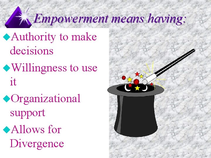 Empowerment means having: u. Authority to make decisions u. Willingness to use it u.