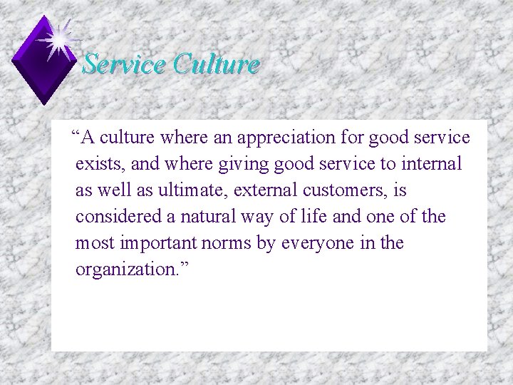 Service Culture “A culture where an appreciation for good service exists, and where giving