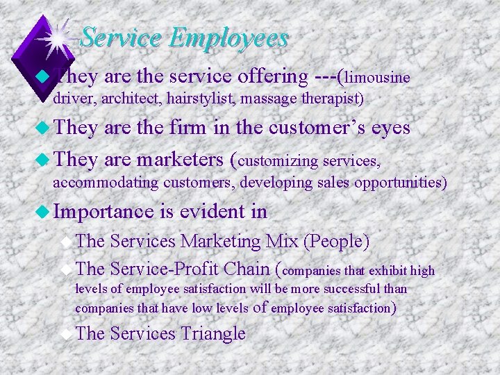 Service Employees u They are the service offering ---(limousine driver, architect, hairstylist, massage therapist)