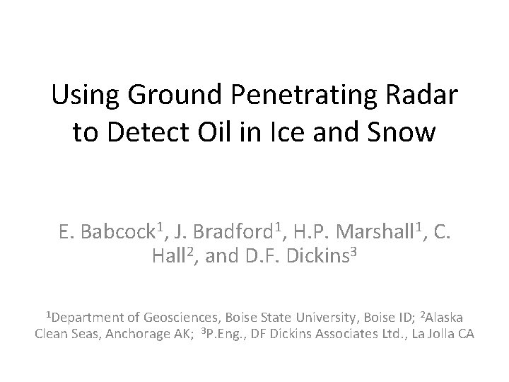 Using Ground Penetrating Radar to Detect Oil in Ice and Snow E. Babcock 1,